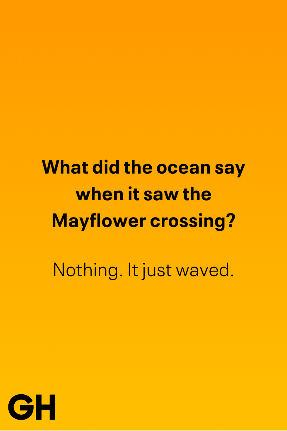 what did the ocean say when it saw the mayflower crossing nothing it just waved