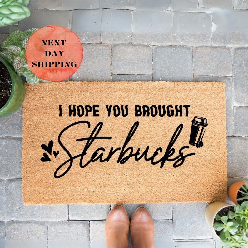 I Hope You Brought Starbucks Doormat