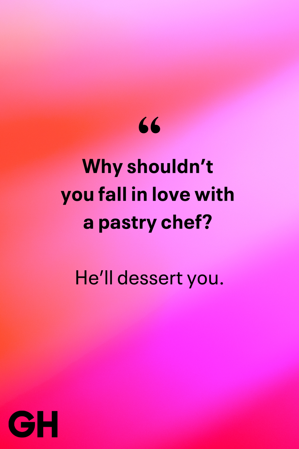 why shouldn’t you fall in love with a pastry chef joke