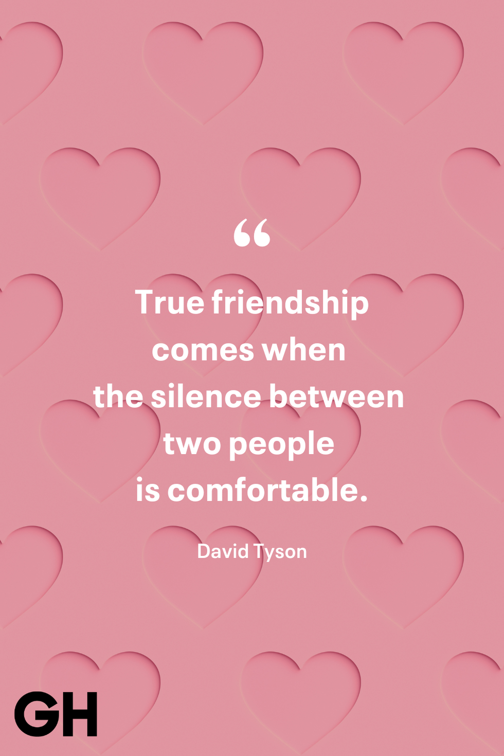 true friendship comes when the silence between two people is comfortable david tyson