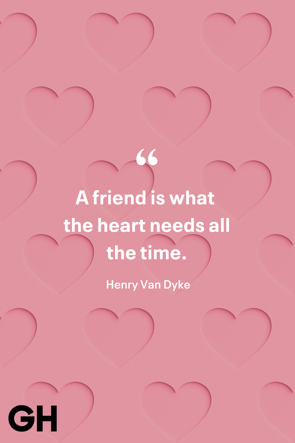 a friend is what the heart needs all the time henry van dyke