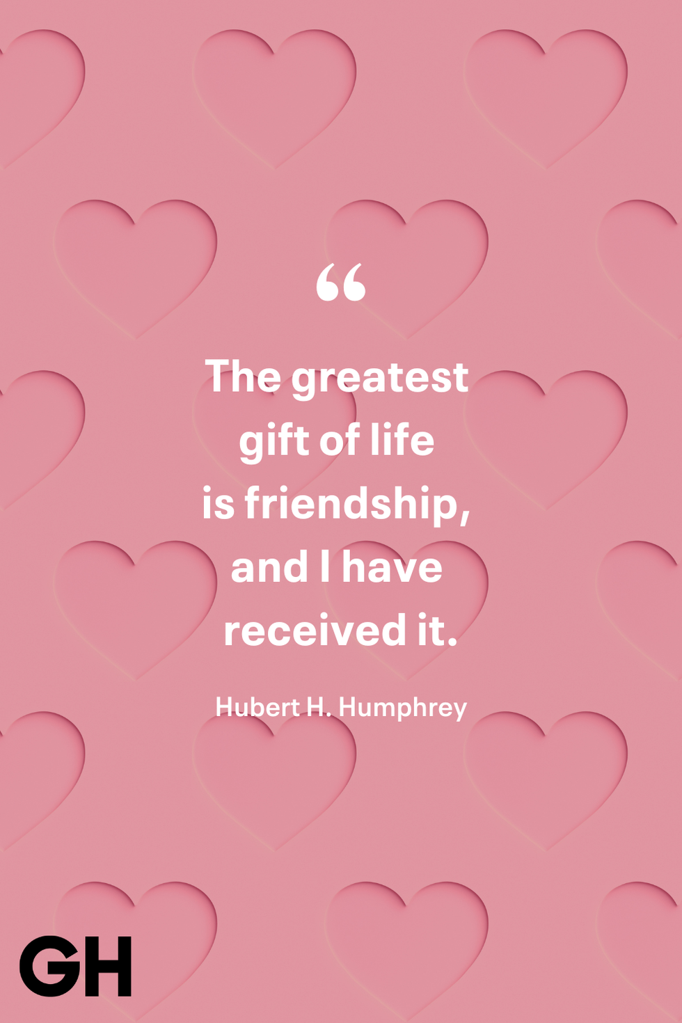 the greatest gift of life is friendship and i have received it hubert h humphrey